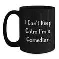 thumbnail image 1 of Funny Comedian Gifts - I Can't Keep Calm I'm A Comedian Black Coffee Mug, Birthday Unique Gifts for Comedian Friends and Family from, 1 of 4