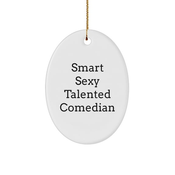Funny Comedian Gifts for Men - Smart Sexy Talented Quote Oval Ornament, Gifts from Friends to Comedian, Christmas Unique Gifts, Comedian Lover's Decoration