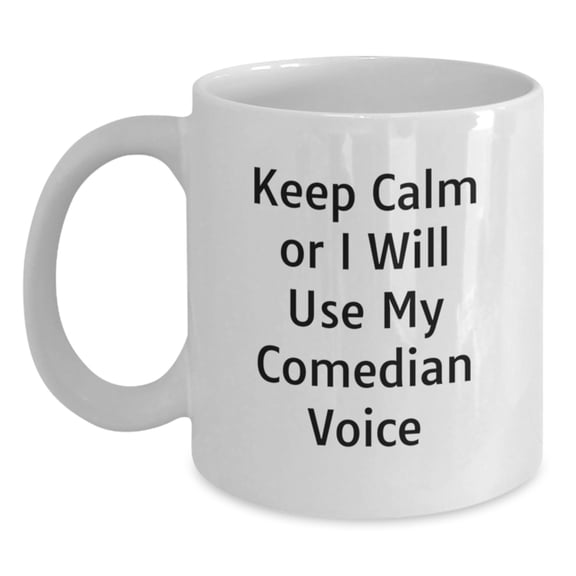 Funny Comedian Gifts from Friends, White Coffee Mug for Comedian, Keep Calm Or I Will Use My Comedian Voice, Graduation Unique Gifts
