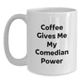 thumbnail image 1 of Funny Comedian Gifts from Friends for Graduation - Coffee Gives Me My Comedian Power, White Ceramic Mug, 11oz or 15oz Capacity, 1 of 4
