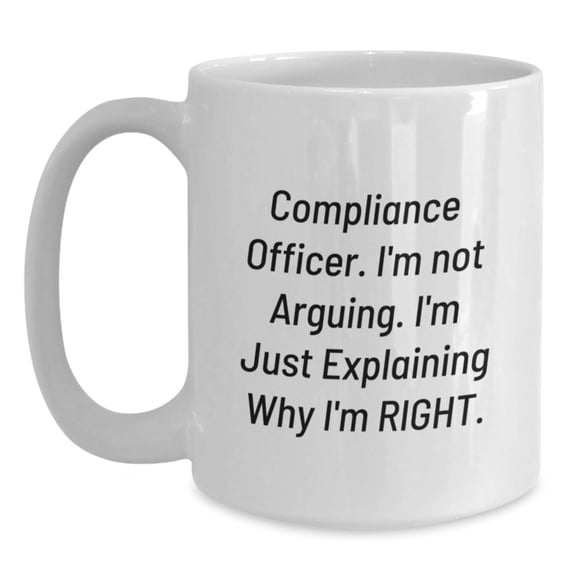 Funny Compliance Officer Gifts from Coworkers, White Coffee Mugs for Men Women Friends, 'I'm Not Arguing. I'm Just Explaining Why I'm Right.' Inscription, Christmas Unique Gifts