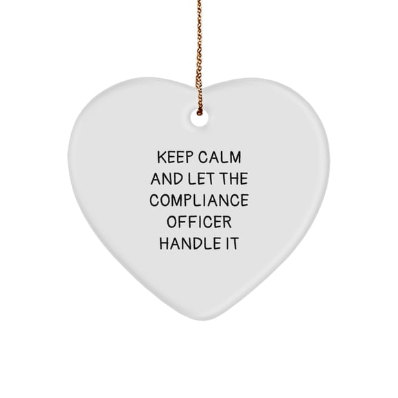 Funny Compliance Officer Heart Ornament, Gifts from Friends for Compliance Officer, Keep Calm and Let the Compliance Officer Handle It, Christmas Unique Gifts
