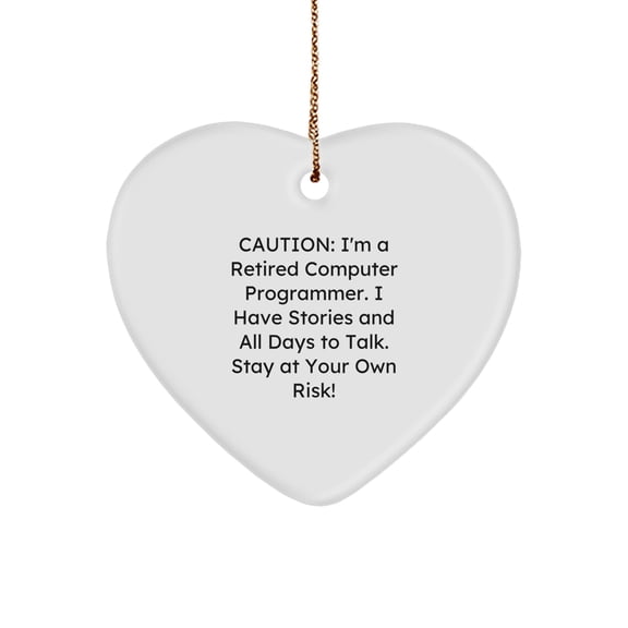 Funny Computer Programmer Gift, 'Caution: I'm A Retired Computer Programmer...' Heart Ornament for Men, Women, Friends, Coworkers, Family, Unique Christmas Unique Gifts