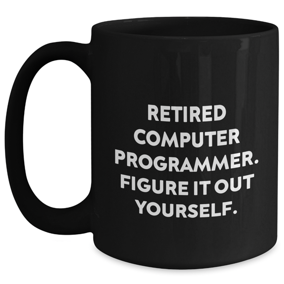 Funny Computer Programmer Gifts, Black Coffee Mug with 'Retired: Figure It Out Yourself.' Quote, Gifts from Men, Gifts for Computer Programmer, Father's Day Unique Present