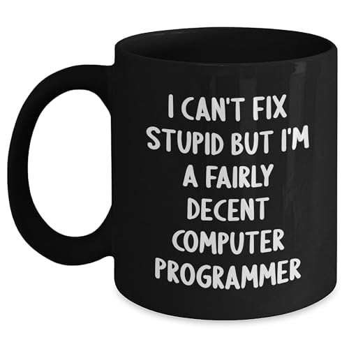Funny Computer Programmer Gifts, Christmas Unique Gifts, 'I Can't Fix Stupid But I'm A Fairly Decent Computer Programmer', Black Coffee Mug for Him, Computer Programmer Lover