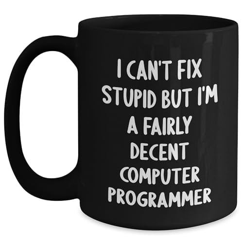 Funny Computer Programmer Gifts, Christmas Unique Gifts, 'I Can't Fix Stupid But I'm A Fairly Decent Computer Programmer', Black Coffee Mug for Him, Computer Programmer Lover