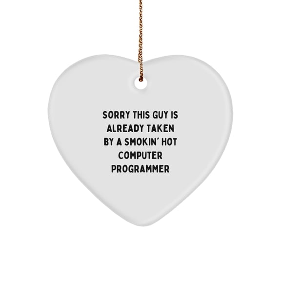 Funny Computer Programmer Gifts from Friends to Computer Programmer, Heart Ornament for Christmas Unique Gifts, Sorry This Guy Is Already Taken By A Smokin' Hot Computer Programmer Quote