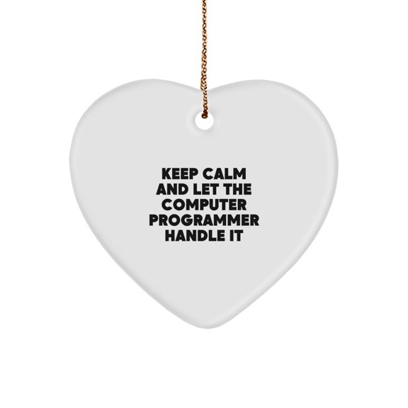 Funny Computer Programmer Gifts - Keep Calm And Let The Computer Programmer Handle It Heart Ornament for Christmas - Gifts from Friends for Computer Programmer