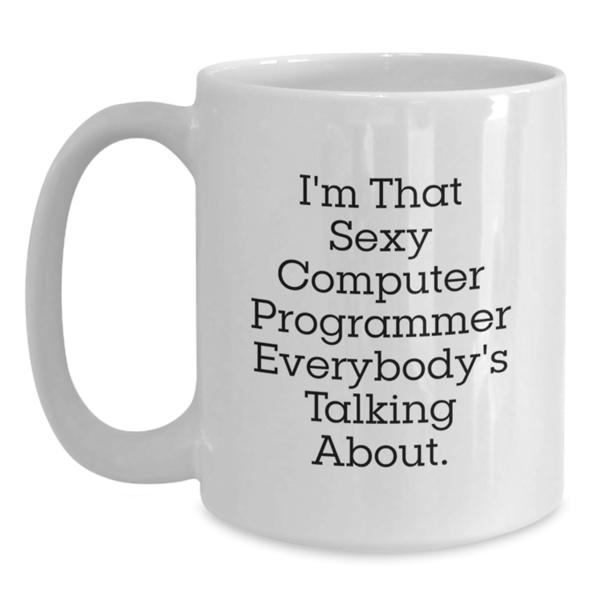 computer programmer gift computer programmer mug... Funny Computer Programmer Gifts for Men, I'm That Sexy Computer ...
