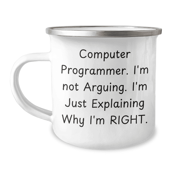 Funny Computer Programmer Gifts from Dad to Mom - 'I'm Not Arguing. I'm Just Explaining Why I'm Right.' Camping Mug for Mother's Day