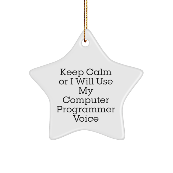 Funny Computer Programmer Gifts from Friends for Christmas - 'Keep Calm Or I Will Use My Computer Programmer Voice' Star Ornament
