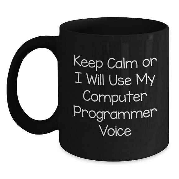 Funny Computer Programmer Gifts from Friends for Graduation - Keep Calm or I'll Use My Computer Programmer Voice Black Coffee Mug