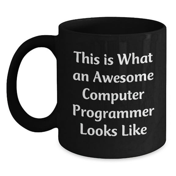 Funny Computer Programmer Gifts from Friends to Men, This Is What An Awesome Computer Programmer Looks Like, Black Coffee Mug for Graduation