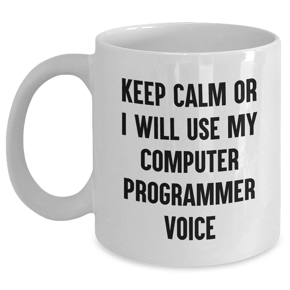 Funny Computer Programmer Mugs Gifts from Friends for Graduation, 'Keep Calm Or I Will Use My Computer Programmer Voice' - White Coffee Mug 11oz or 15oz