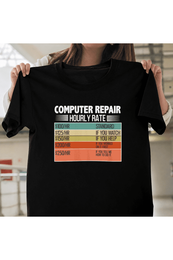 Funny Computer Repair Hourly Rate Tech Geek Nerd Humor Shirt Unisex T-ShirtPlus Size S–5XL Available