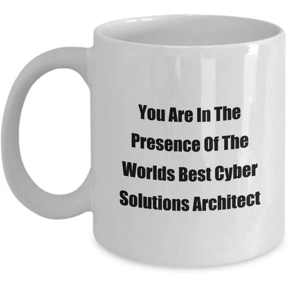 Funny Computer Technology Jobs Work Office Gift Mugs You Are In The Presence Of The Worlds Best Cyber Solutions Architect Classic Ceramic White Coffee