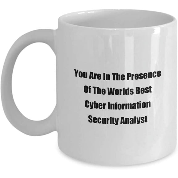 Funny Computer Technology Jobs Work Office Gift Mugs You Are In The Presence Of The Worlds Best Cyber Information Security Analyst Classic Ceramic Whi