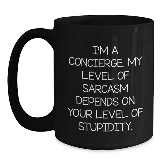 Funny Concierge Gifts, Black Coffee Mug, I'm A Concierge. My Level Of Sarcasm Depends On Your Level Of Stupidity. Gifts from Family, Friends, Coworkers to Men, Women, Concierge