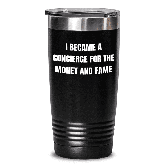 Funny Concierge Gifts for Friends - I Became A Concierge For The Money And Fame Tumbler, Gifts from Friends to Concierge, 20oz or 30oz Stainless Steel Tumbler, Mother's Day Unique Gifts