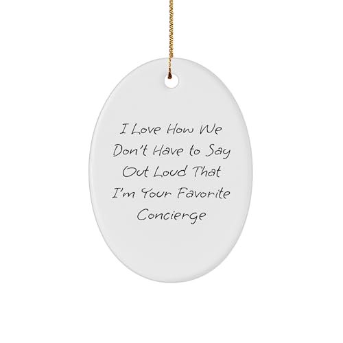 Funny Concierge Gifts: I Love How We Don't Have to Say Out Loud That I'm Your Favorite Concierge Oval Ornament, Vibrant Ceramic Design Gifts for Concierge Lovers on Christmas