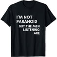 thumbnail image 1 of Funny Conspiracy Theory - I'm Not Paranoid, Men Listening T-Shirt, 1 of 4