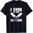 thumbnail image 1 of Funny Cook Cooking Chef - I Cook As Good As I Look T-Shirt, 1 of 4