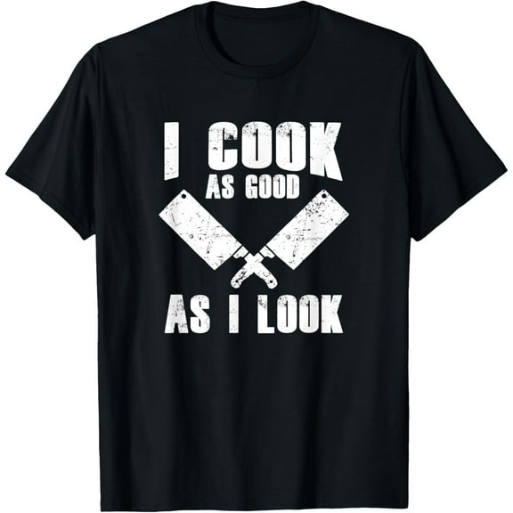 Funny Cook Cooking Chef - I Cook As Good As I Look T-Shirt