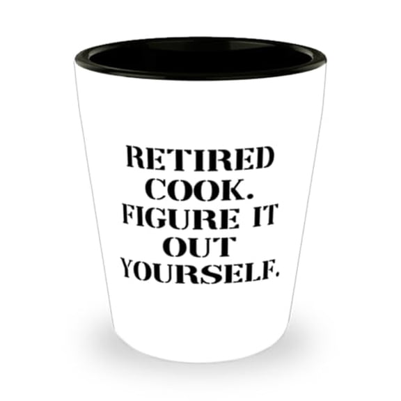 Funny Cook Gifts, Retired Cook. Figure It Out Yourself, Birthday Unique Gifts, Shot Glass For Cook from Friends, Cookbooks, Gourmet food, Kitchen appliances, Baking supplies, Cooking classes