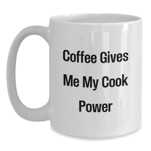 Funny Cook Gifts from Friends for Cook Lovers - White Coffee Mug, Graduation Unique Gifts, Coffee Gives Me My Cook Power