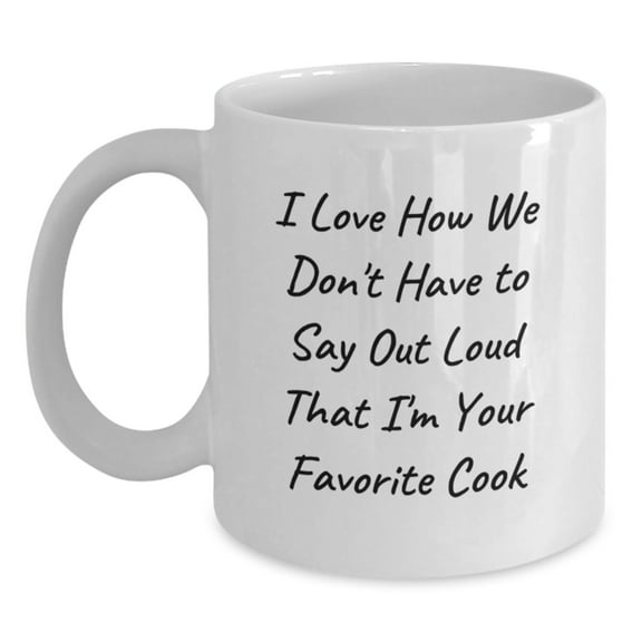 Funny Cook Gifts from Friends for Favorite Cook Graduation White Coffee Mug, I Love How We Don't Have To Say Out Loud That I'm - Gifts for Cook