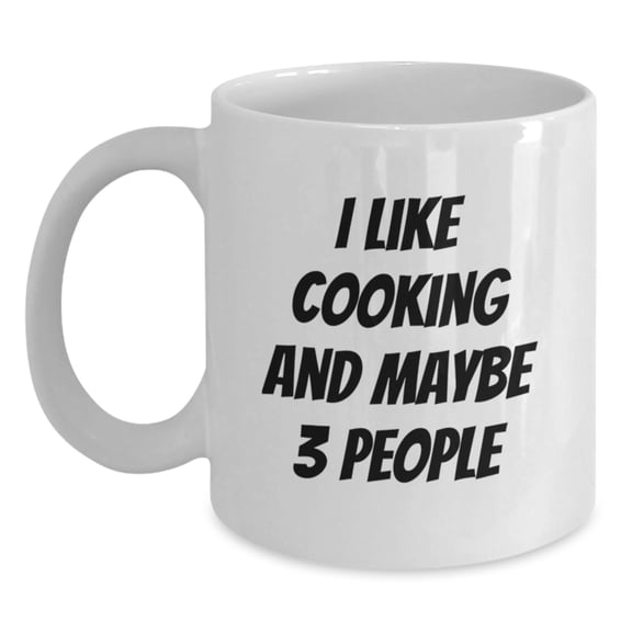Funny Cooking Quote White Coffee Mug, Gifts from Friends for Cooking Lovers, 11oz or 15oz Capacity, Ceramic, Microwave and Dishwasher Safe