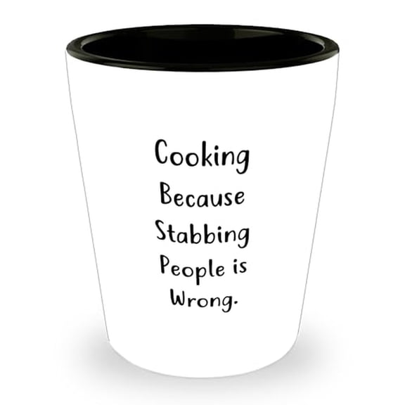 Funny Cooking Shot Glass, Cooking Because Stabbing People Is Wrong. Gifts from Men to Cooking Enthusiasts, Fun Graduation Gifts