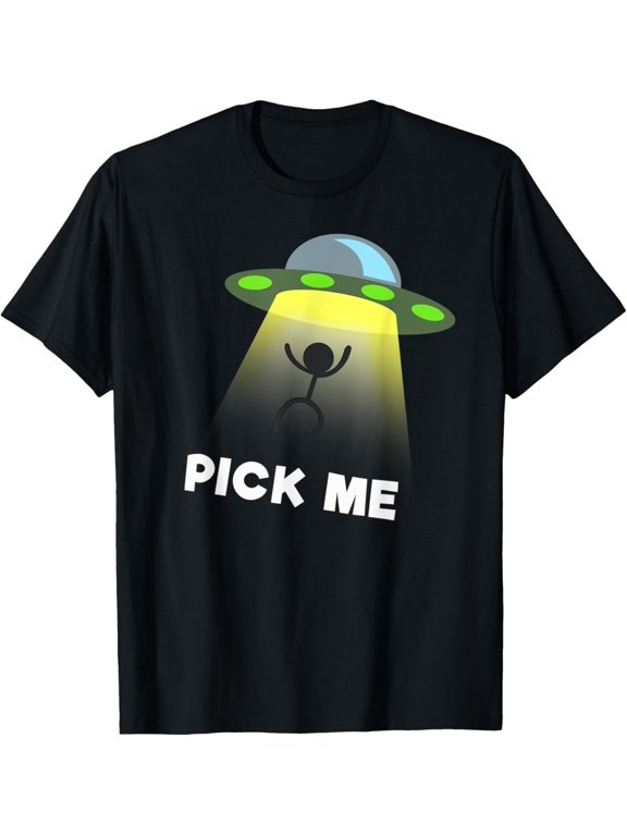 Funny Cool Alien Spaceship Abduction Joke Pick Me Gift T-Shirt