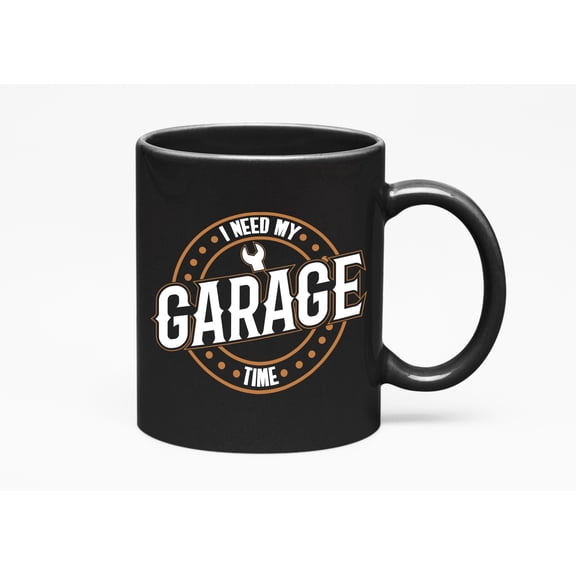 Funny Cool I Need My Garage Time or Stuff, Dads & Men, Black 11oz Ceramic Mug