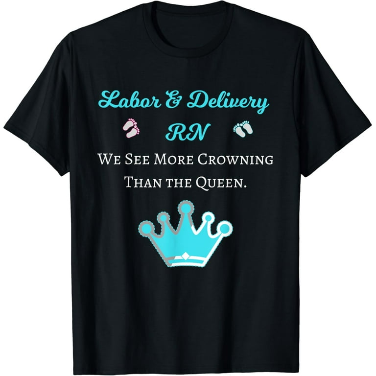 Funny Cool Labor & Delivery Nurse Rn Gift T-Shirt Funny Cool Labor & Delivery Nurse Rn Gift T-Shirt