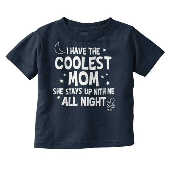Funny Cool Moms Stay Up All Night Toddler Boy Girl T Shirt Infant Toddler Brisco Brands 12M