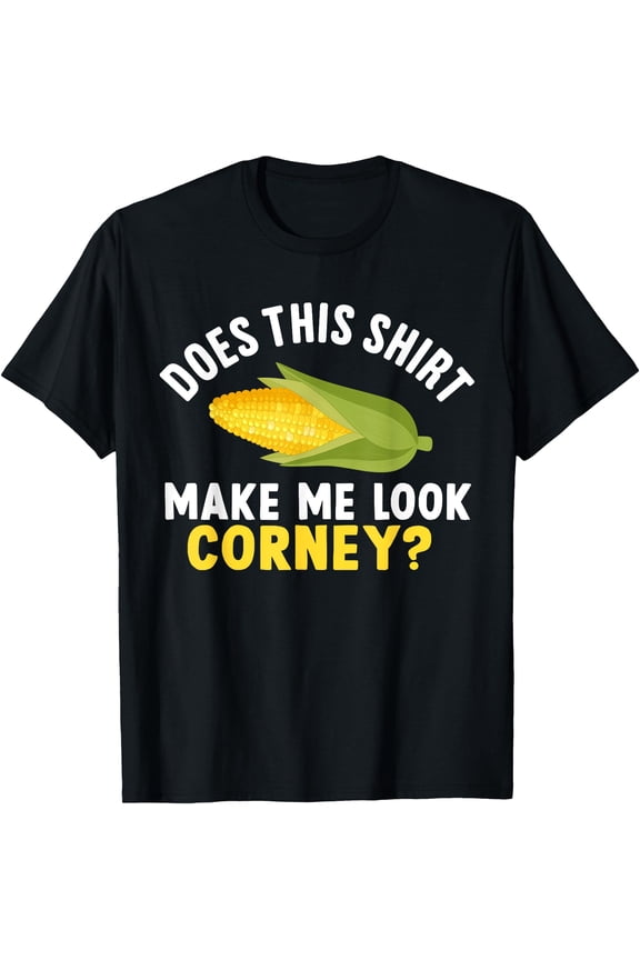 Funny Corn Cob Does This Shirt Make Me Look Corny? T-Shirt