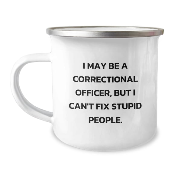 Funny Correctional Officer Gifts: Inspirational Camping Mugs from Friends, Coworkers or Family for Correctional Officer Grads - 'I May Be...'