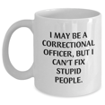 thumbnail image 1 of Funny Correctional Officer Gifts from Friends for Mother's Day - 'I May Be A Correctional Officer, But I Can't Fix Stupid People' White Coffee Mug, 1 of 4