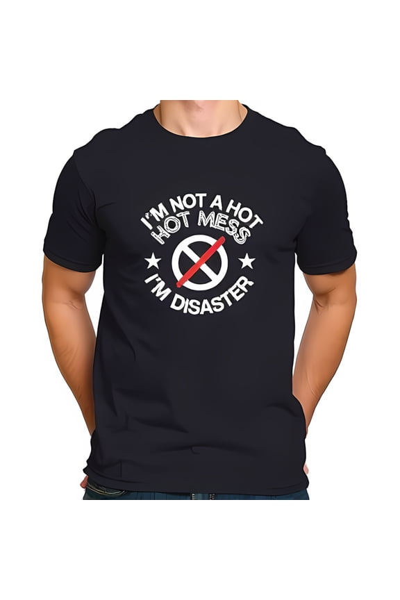Funny Cotton Short Sleeve T-Shirt - " I'M NOT A HOT HOT MESS I'M DISASTER " Graphic with Prohibition Symbol