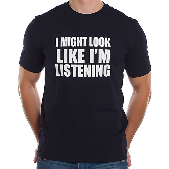 Funny Cotton Short Sleeve T-Shirt - " I MIGHT LOOK LIKE I'M LISTENING " Bold White Text Design - Casual Relaxed Fit Tee for Social Gatherings