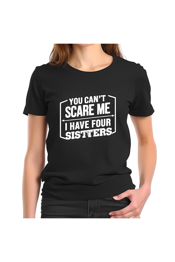 Funny Cotton Short Sleeve T-Shirt - 'YOU CAN'T SCARE ME I HAVE FOUR SISTERS' Graphic Tee for Casual Outings