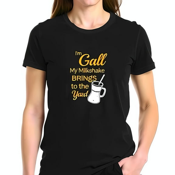 Funny Cotton Short Sleeve T-Shirt for Women - " I'm Gall My Milkshake BRINGS to the Yard " with Whimsical Milkshake Design