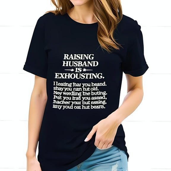 Funny Cotton Short Sleeve T-Shirt for Women - " Raising a Husband is Exhausting " with Playful Misspellings - Casual Design