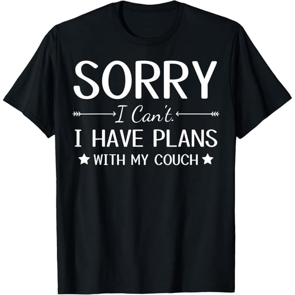 Funny Couch Lover Sorry I Can't I Have Plans With My Couch T-Shirt men and women can wear, black, white, gifts
