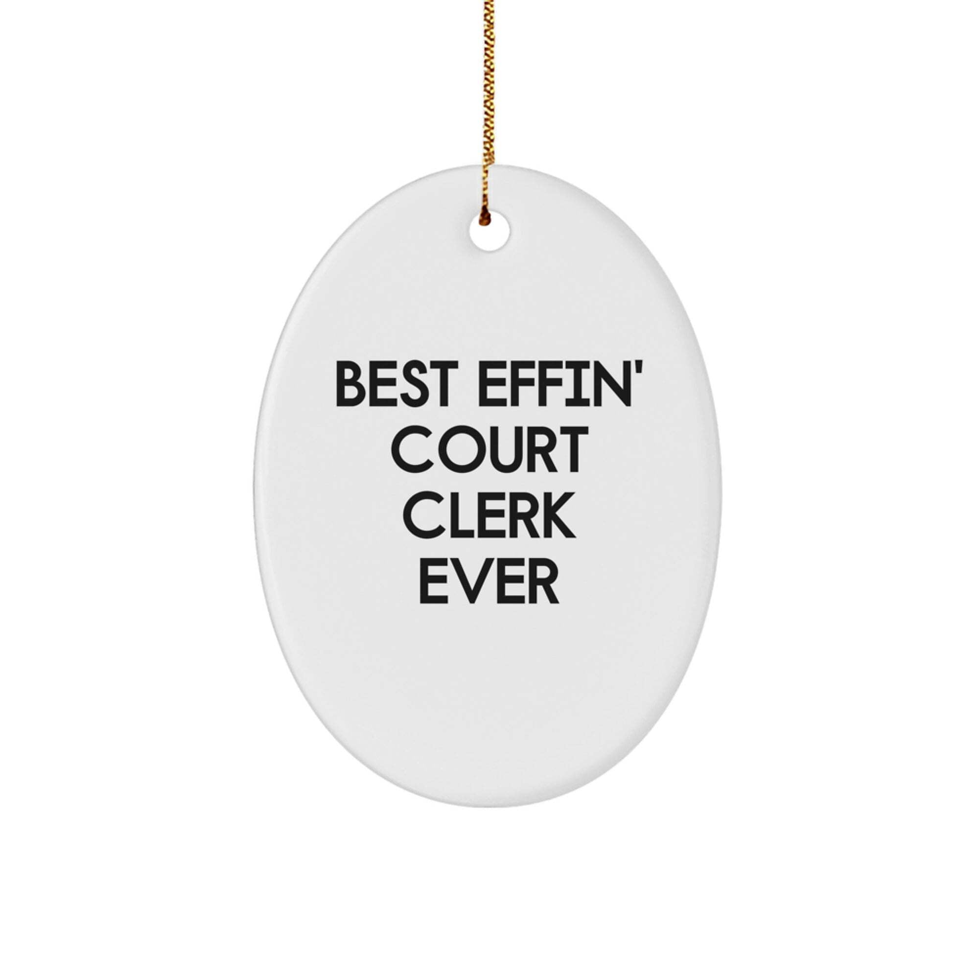 Funny Court Clerk Gifts from Men - Best Effin' Court Clerk Ever Oval ...