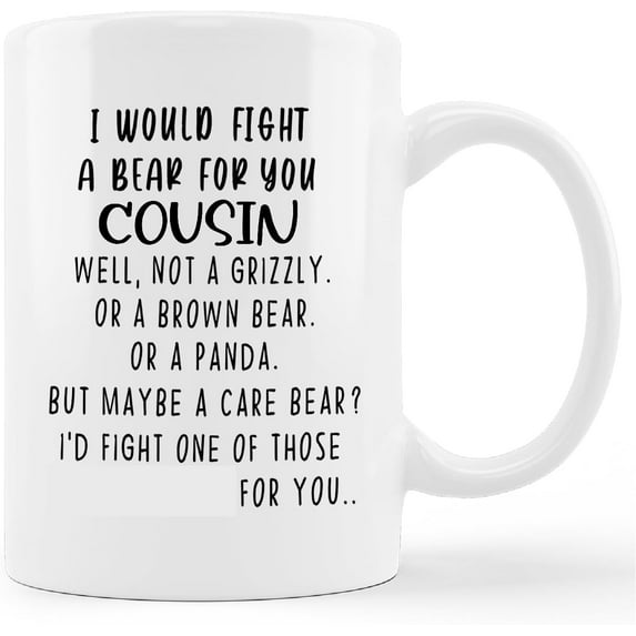 Funny Cousin Gift Mug Cup,I Would Fight a Bear for You Cousin Ceramic Mug-11oz Coffee Milk Tea Mug Cup,Cousin Gifts From Cousins,Funny Cousin Gift,Cousin Birthday Gift,Cousin Thank You Gift