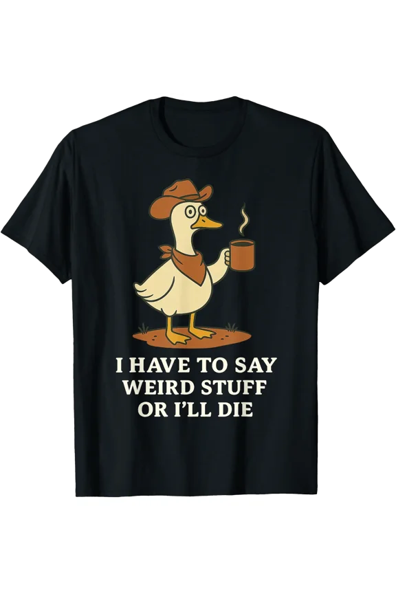 Funny Cowboy Goose Saying Weird Stuff Meme Humor Quote T-Shirt, Unisex T-Shirt
