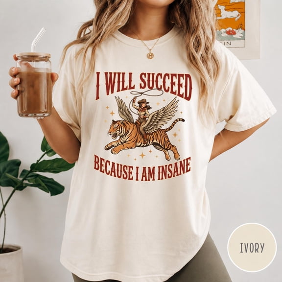 Funny Cowgirl Tiger T-Shirt, I Will Succeed Because I Am Insane Tee, Vintage Western Rodeo Graphic Shirt, Country Girl Gift