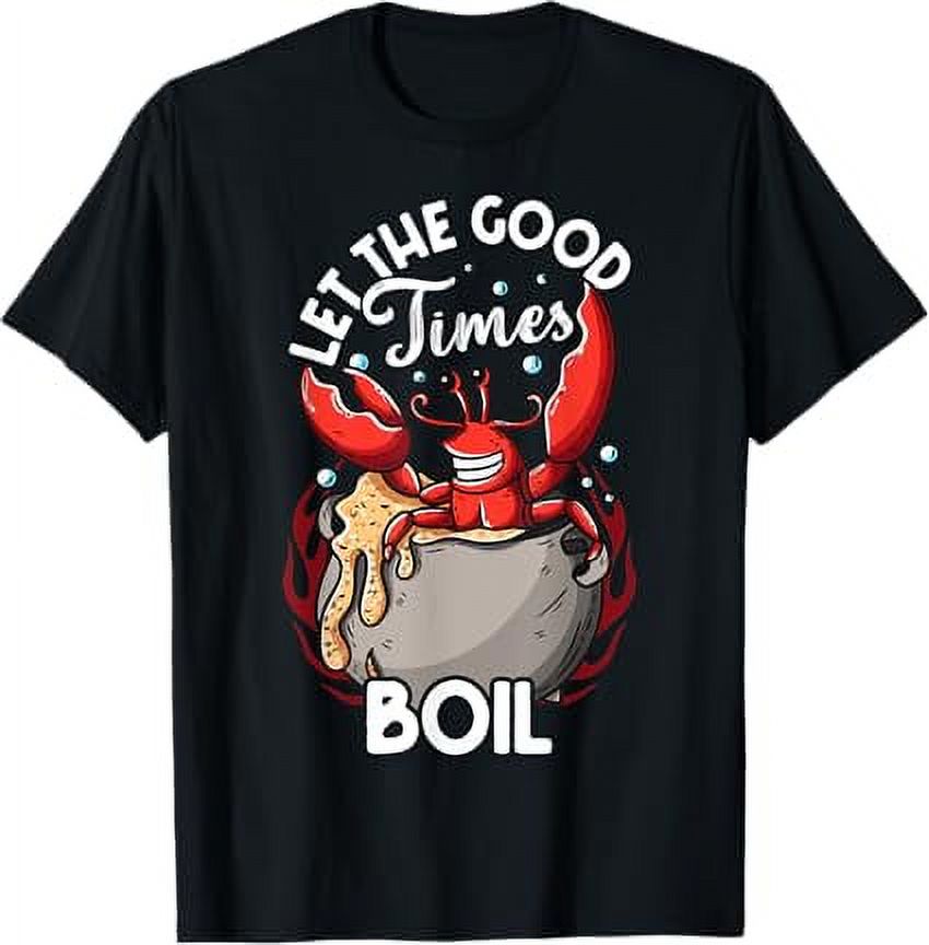 Funny Crab Good Times Boil Crab Picker Crab Eating Love Crab TShirt